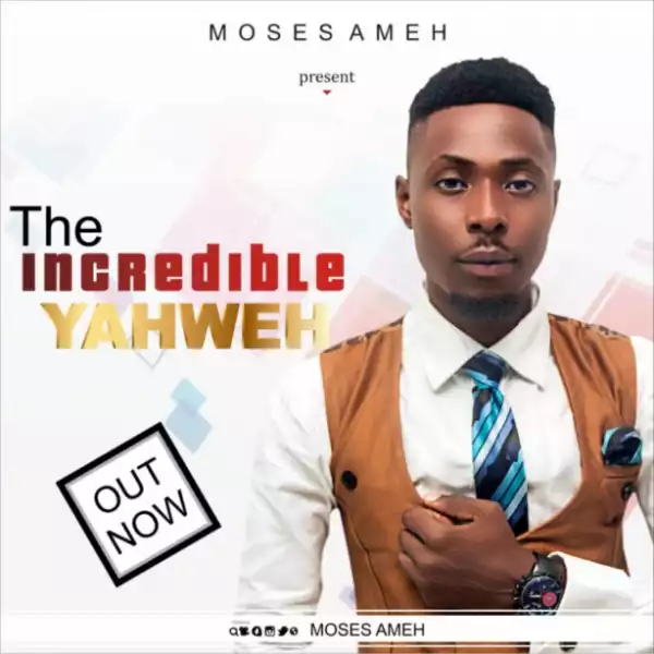 Moses Ameh - The Incredible Yahweh